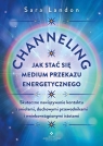 Channeling - jak stać się medium przekazu energetycznego Sara Landon