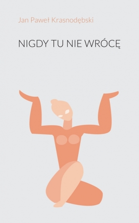 Nigdy tu nie wrócę - Jan Paweł Krasnodębski