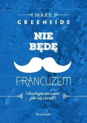 Nie będę Francuzem (choćbym nie wiem jak się starał) - Mark Greenside