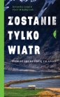 Zostanie tylko wiatr. - Berenika Lenard, Piotr Mikołajczak