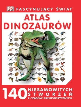 Fascynujący Świat. Atlas dinozaurów - Praca zbiorowa