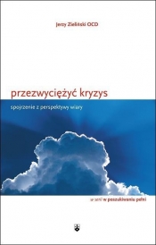 Przezwyciężyć kryzys Spojrzenie z perspektywy wiary - Jerzy Zieliński