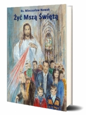 Żyć Mszą Świętą - Ksiąd Mieczysław Nowak
