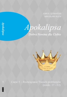 Apokalipsa. Część 5. Dobra Nowina dla Ciebie - Mirosław Rucki, Karol Szymański