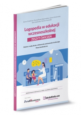 Logopedia w edukacji wczesnoszkolnej. Zeszyt ćwiczeń. Dziecko z wadą słuchu, zaburzenie przetwarzania słuchowego, mowa bezdźwięczna - Joanna Ćwiklińska, Dorota Beata Wojewódzka, Joanna Rostkowska, Ewa Kozłowska