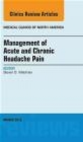 Management of Acute and Chronic Headache Pain, an Issue of Medical Clinics Steven Waldman