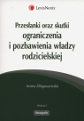 Przesłanki oraz skutki ograniczenia i pozbawienia władzy rodzicielskiej  Długoszewska Iwona