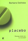 Placebo Dlaczego działa coś, co nie działa? Dolińska Barbara