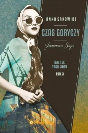 Jaśminowa saga T.3 Czas goryczy - Anna Sakowicz