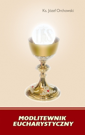 Modlitewnik Eucharystyczny - Orchowski Józef<br />