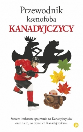 Przewodnik ksenofoba Kanadyjczycy - Peter W. Wilson, Vaughn Roste