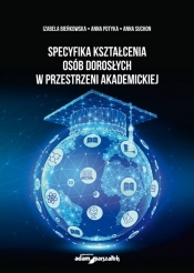 Specyfika kształcenia osób dorosłych w przestrzeni akademickiej