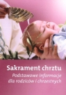 Sakrament chrztu - Podstawowe informacje dla.. praca zbiorowa