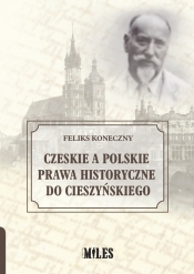 Czeskie a polskie prawa historyczne do Cieszyńskiego - Koneczny Feliks 