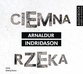 Ciemna rzeka. Audiobook - Arnaldur Indriðason