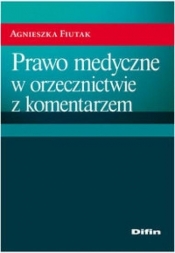 Prawo medyczne w orzecznictwie z komentarzem - Fiutak Agnieszka