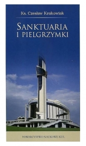 Sanktuaria i pielgrzymki - Krakowiak Czesław 
