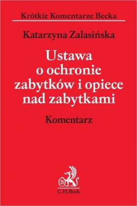 Ustawa o ochronie zabytków i opiece nad zabytkami Komentarz - Katarzyna Zalasińska