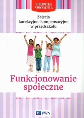 Zajęcia korekcyjno-kompensacyjne w przedszkolu Funkcjonowanie społeczne - Lidia Kołodziej, Elżbieta Zgondek