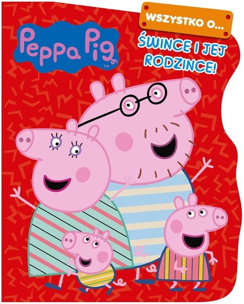 Peppa Pig. Wszystko o... Śwince i jej rodzince!
