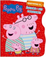 Peppa Pig. Wszystko o... Śwince i jej rodzince!