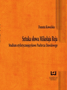 Sztuka słowa Mikołaja Reja - Kowalska Danuta