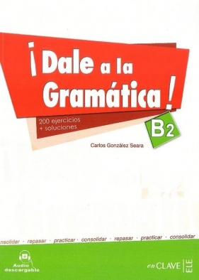 Dale a la gramatica B2 Książka + ćwiczenia + klucz + CD - Carlos Gonzalez Seara