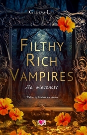Filthy Rich Vampires Na wieczność - Lee Geneva