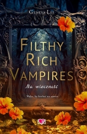 Filthy Rich Vampires. Na wieczność. Tom 4 - Geneva Lee