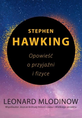 Stephen Hawking. Opowieść o przyjaźni i fizyce - Mlodinow Leonard