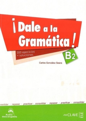 Dale a la gramatica B2 Książka + ćwiczenia + klucz + CD - Seara Gonzalez Carlos