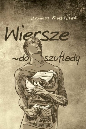 Wiersze ~do szuflady - Kubiczek Janusz<br />