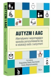 Autyzm i AAC. Alternatywne i wspomagające... w.2 - Kaczmarek Beata Bogusława, Wojciechowska Aneta