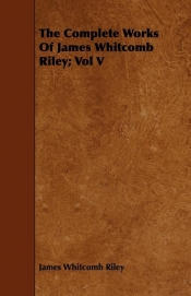 The Complete Works of James Whitcomb Riley; Vol V