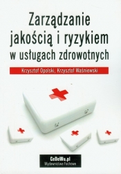 Zarządzanie jakością i ryzykiem w usługach zdrowotnych - Krzysztof Opolski, Krzysztof Waśniewski
