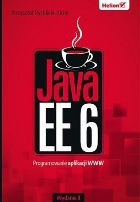 Java EE 6. Programowanie aplikacji WWW - Rychlicki-Kicior Krzysztof