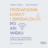 Przewodnik łowcy i zbieracza po XXI wieku Ewolucja i wyzwania współczesnego Heather Heying, Bret Weinstein