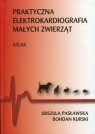 Praktyczna elektrokardiografia małych zwierząt Urszula Pasławska, Bohdan Kurski