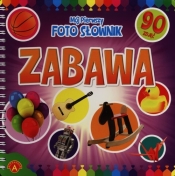Mój pierwszy foto słownik Zabawa (6219) - Opracowanie zbiorowe