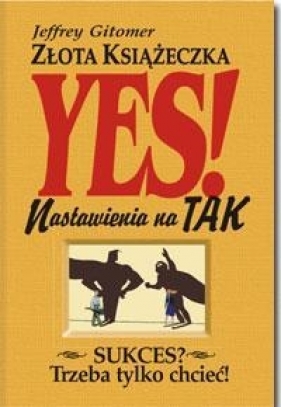 Złota książeczka nastawienia na TAK - Jeffrey Gitomer