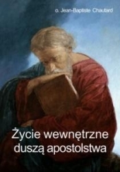 Życie wewnętrzne duszą apostolstwa - Jean-Baptiste Chautard