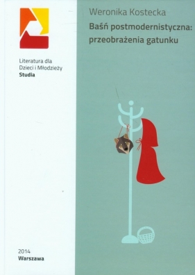 Baśń postmodernistyczna: przeobrażenia gatunku - Kostecka Weronika<br />