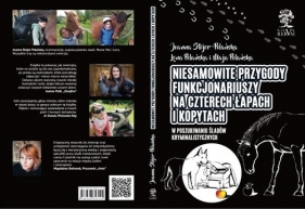 Niesamowite przygody funkcjonariuszy na czterech łapach i kopytach - Joanna Stojer-Polańska
