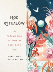 Moc rytuałów. Przewodnik po świecie self-care - Loewe Emma, Kellner Lindsay