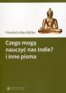 Czego mogą nauczyć nas Indie? i inne pisma  Friedrich Max Müller