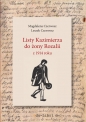 Listy Kazimierza do żony Rozalii z 1914 roku - Leszek Czerwosz, Magdalena Czerwosz