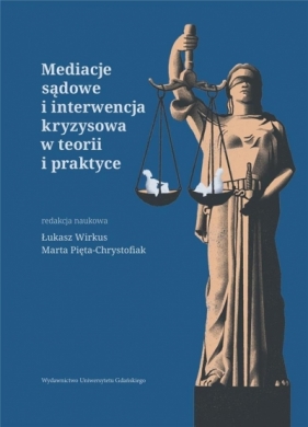 Mediacje sądowe i interwencja kryzysowa w teorii.. - red. Łukasz Wirkus, Marta Pięta-Chrystofiak