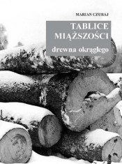 Tablice miąższości drewna okrągłego - Czuraj Marian