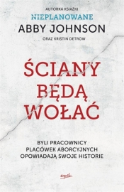 Ściany będą wołać - Abby Johnson