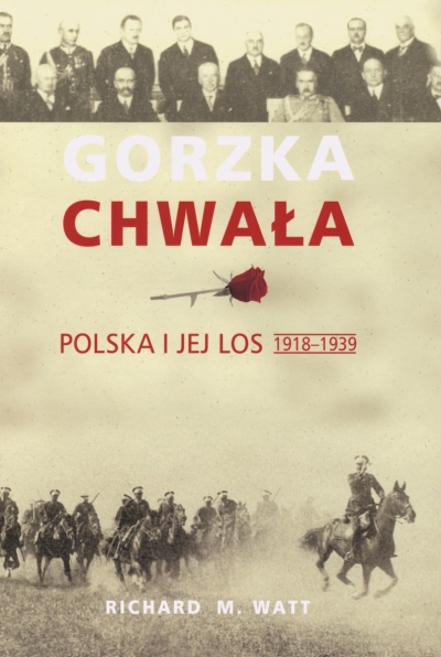 Gorzka chwała. Polska i jej los 1918-1939